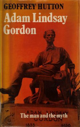 ADAM LINDSAY GORDON: THE MAN AND THE MYTH book cover